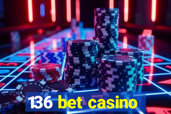 136 bet casino